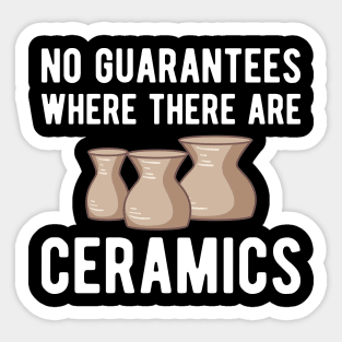 Pottery - No guarantees where there are ceramics w Sticker